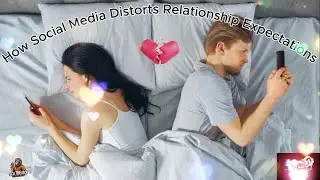 How Social Media Distorts Relationship Expectations @FOCUSSENT  @damioncryer3268  @LordGod