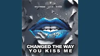 Changed the Way You Kiss Me