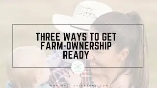 Three ways to get farm ownership ready