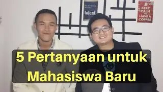 5 PERTANYAAN UNTUK MAHASISWA BARU