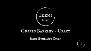 Gnarls Barkley - Crazy || Ireni Homemade Cover