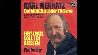 Karl Merkatz - Heislratz  soll i di beissen