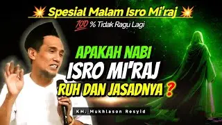 Isro Mi’raj Nabi Muhammad Ruh Saja atau Jasad & Ruh? || Gus Mukhlason Rosyid