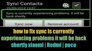 how to fix sync is currently experiencing problems it will be back shortly xiaomi | Redmi | poco