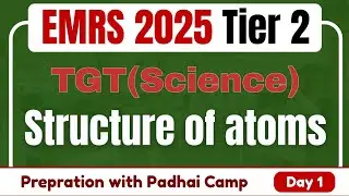 TGT Science for EMRS Tier 2 | Structure of atoms | Padhai Camp