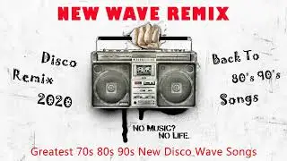 New Disco Wave Party Remix - Greatest 70s 80s 90s New Disco Wave Songs - Nonstop New Wave Megamix