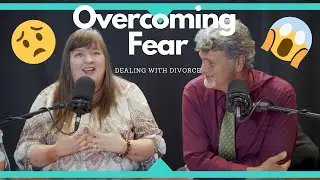 Overcoming Fear During A Divorce | Fear In Divorce