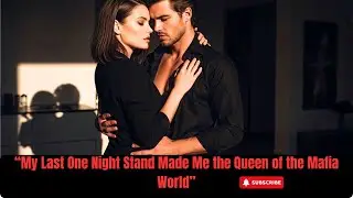 “My Last One Night Stand Made Me the Queen of the Mafia World”