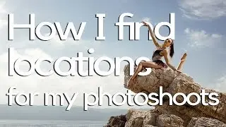 How I find locations for my photoshoots in 5 basic steps