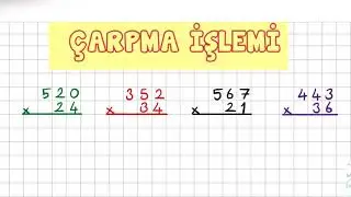 3 Basamaklı Sayı ile 2 Basamaklı Sayıları Çarpma İşlemi 4. Sınıf Matematik