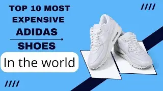 Top 10 Most Expensive Adidas Shoes in the World in 2022
