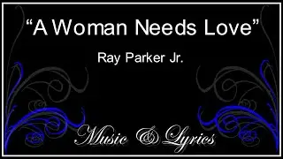 A Woman Needs Love - Ray Parker Jr -  Lyrics
