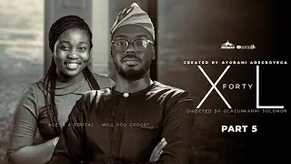 XL FORTY PART 5|| = Husband and Wife Series Episode 274 by Ayobami Adegboyega
