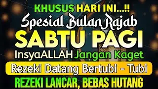 Dzikir Pagi Pembuka Rezeki HARI SABTU BERKAH | Doa Pembuka Rezeki Dari Segala Penjuru || Zikir Pagi