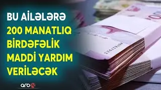 Aztəminatlı ailələrə 200 manatlıq birdəfəlik &Ouml;DƏNİŞ OLUNACAQ- Sosial yardım kimlərə ŞAMİL OLUNACAQ?