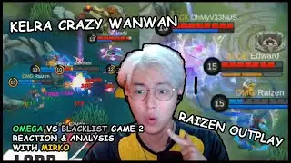 KELRA CRAZY WANWAN|RAIZEN OUTPLAY|BLACKLIST VS OMEGA Game 2 Analysis & Reaction w/Mirko