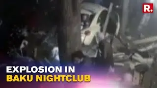 Massive Explosion Rips Through Nightclub In Azerbaijan Capital Baku; Probe Underway