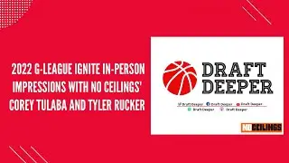 2022 G-League Ignite In-Person Impressions with No Ceilings' Corey Tulaba and Tyler Rucker