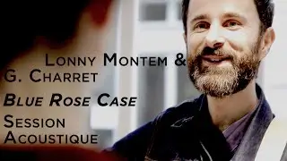 #921 Lonny Montem & G. Charret-  Blue Rose Case (Session Acoustique)