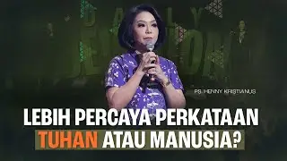 Lebih Percaya Perkataan Tuhan Atau Manusia? - Ps. Henny Kristianus