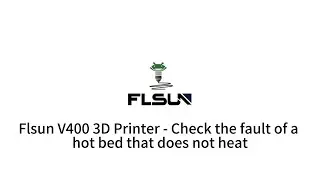 Flsun V400 3D Printer - Check the fault of a hot bed that does not heat