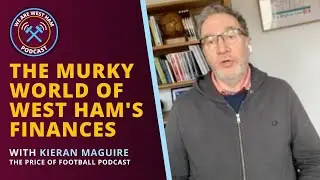 The Murky World of West Ham's Finances - Interview with The Price of Football's Kieran Maguire