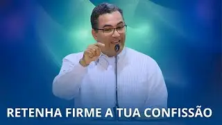 Retenha Firme a tua Confiss&atilde;o | Pr. Bruno Lima