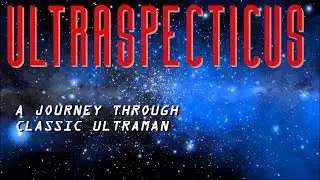 ULTRASPECTICUS: A Journey Through Classic Ultraman (An Introduction)