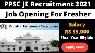 PPSC JE Recruitment 2021 | Salary-35,400 | Final Year Eligible | Latest Jobs Notification 2021