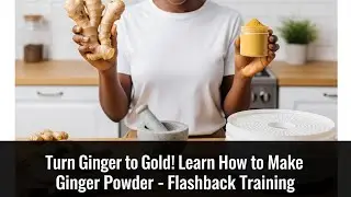 Turn Ginger to Gold! Learn How to Make Ginger Powder &ndash; Flashback Training