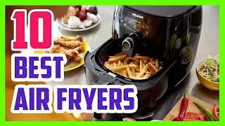 Best Air Fryers: Best (Oil-Less) Air Fryers For - 2019 - 2020