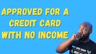 Get Approved for a Credit Card With No Income or Job