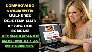 MAIS UMA VEZ COMPROVADO: MULHERES REJEITAM MAIS DE 80% DOS HOMENS! SUAS QUEIXAS DERROTADAS NOVAMENTE