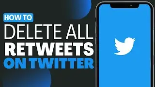 How To Delete All Retweets On X (Twitter) - Full Guide 2023