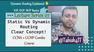Lecture 27: Dynamic Routing Introduction | IGP vs EGP | Distance Vector, Link State | Tabish4IT