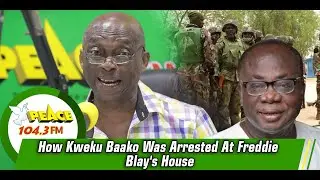 How Kweku Baako Was Arrested At Freddie Blay's House