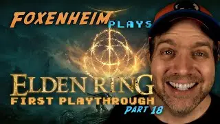 FOXENHEiM Plays Elden Ring | First Playthrough | PART 18