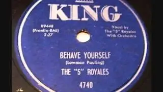 5 ROYALES   Behave Yourself   1954
