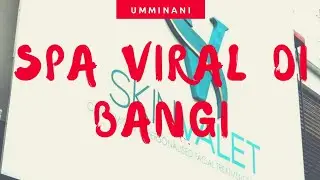 Review Skin Valet Bangi  - #SkinValet #SpadiBangi #SpaMuslimah