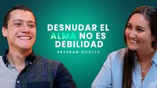 DESNUDAR EL ALMA NO ES DEBILIDAD &bull; ESTEBAN MONTES