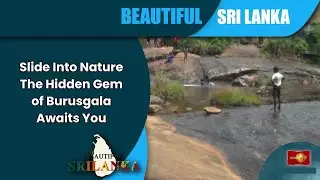 Slide Into Nature: The Hidden Gem of Burusgala Awaits You