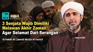 3 Senjata Wajib Kamu Miliki Menghadapi Ser4ngan Akhir Zaman | Habib Ali Zaenal Abidin Al Hamid