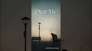 “Dear Me”