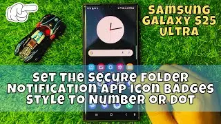 How to Set the Secure Folder Notification App Icon Badges Style to Number or Dot Samsung S25 Ultra