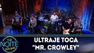 Ultraje toca Mr. Crowley | The Noite (10/07/18)