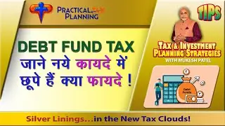 DEBT FUND TAX - Discovering Some Silver Linings in the New Tax Clouds - TIPS by Mukesh Patel