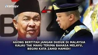 AGONG Bertitah Jangan Duduk Di Malaysia Kalau Tak Mahu Terima Bahasa Melayu, Begini Pula Kata Zahid!