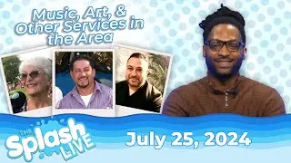 Live Music, Library History and Art! | The Splash Live - July 25, 2024
