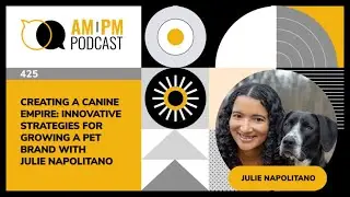 #425 &ndash; Creating a Canine Empire: Innovative Strategies for Growing a Pet Brand with Julie Napolitano