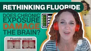 ReThinking Fluoride: Does Chronic Exposure to Fluoride Damage the Brain?